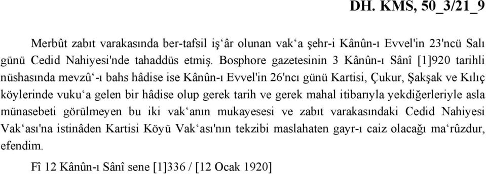 vuku a gelen bir hâdise olup gerek tarih ve gerek mahal itibarıyla yekdiğerleriyle asla münasebeti görülmeyen bu iki vak anın mukayesesi ve zabıt