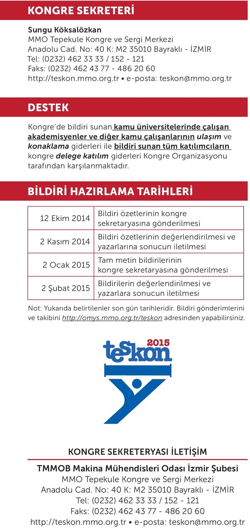 tr e-posta: teskon@tr DESTEK Kongre de bildiri sunan kamu üniversitelerinde çalışan akademisyenler ve diğer kamu çalışanlarının ulaşım ve konaklama giderleri ile bildiri sunan tüm katılımcıların