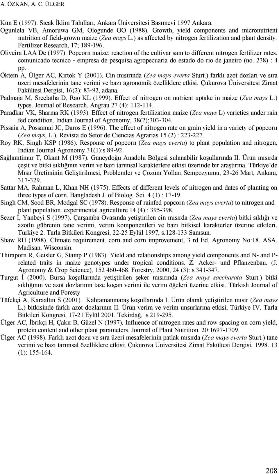 Oliveira LAA De (1997). Popcorn maize: reaction of the cultivar sam to different nitrogen fertilizer rates. comunicado tecnico - empresa de pesquisa agropecuaria do estado do rio de janeiro (no.