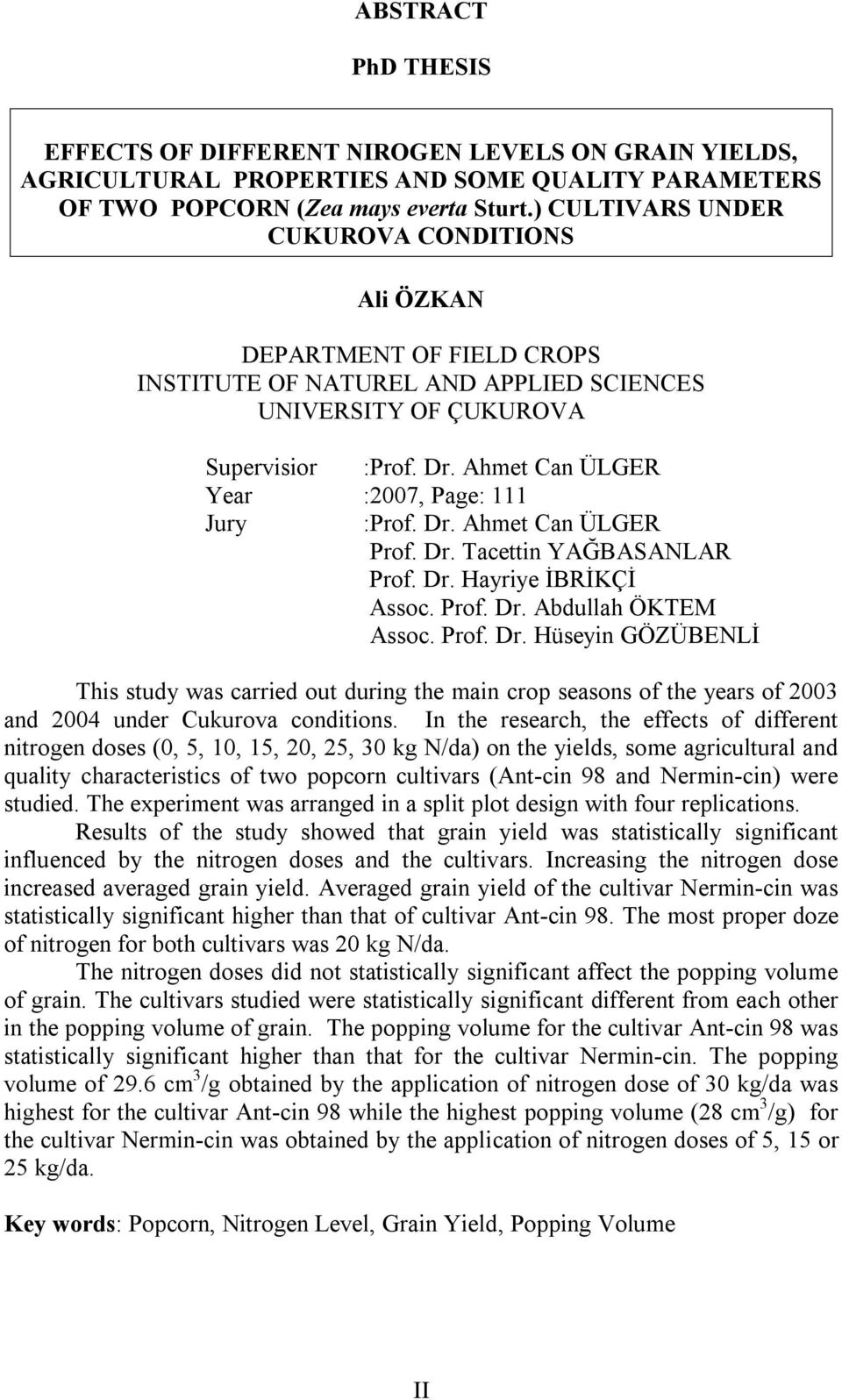 Ahmet Can ÜLGER Year :2007, Page: 111 Jury :Prof. Dr. Ahmet Can ÜLGER Prof. Dr. Tacettin YAĞBASANLAR Prof. Dr. Hayriye İBRİKÇİ Assoc. Prof. Dr. Abdullah ÖKTEM Assoc. Prof. Dr. Hüseyin GÖZÜBENLİ This study was carried out during the main crop seasons of the years of 2003 and 2004 under Cukurova conditions.