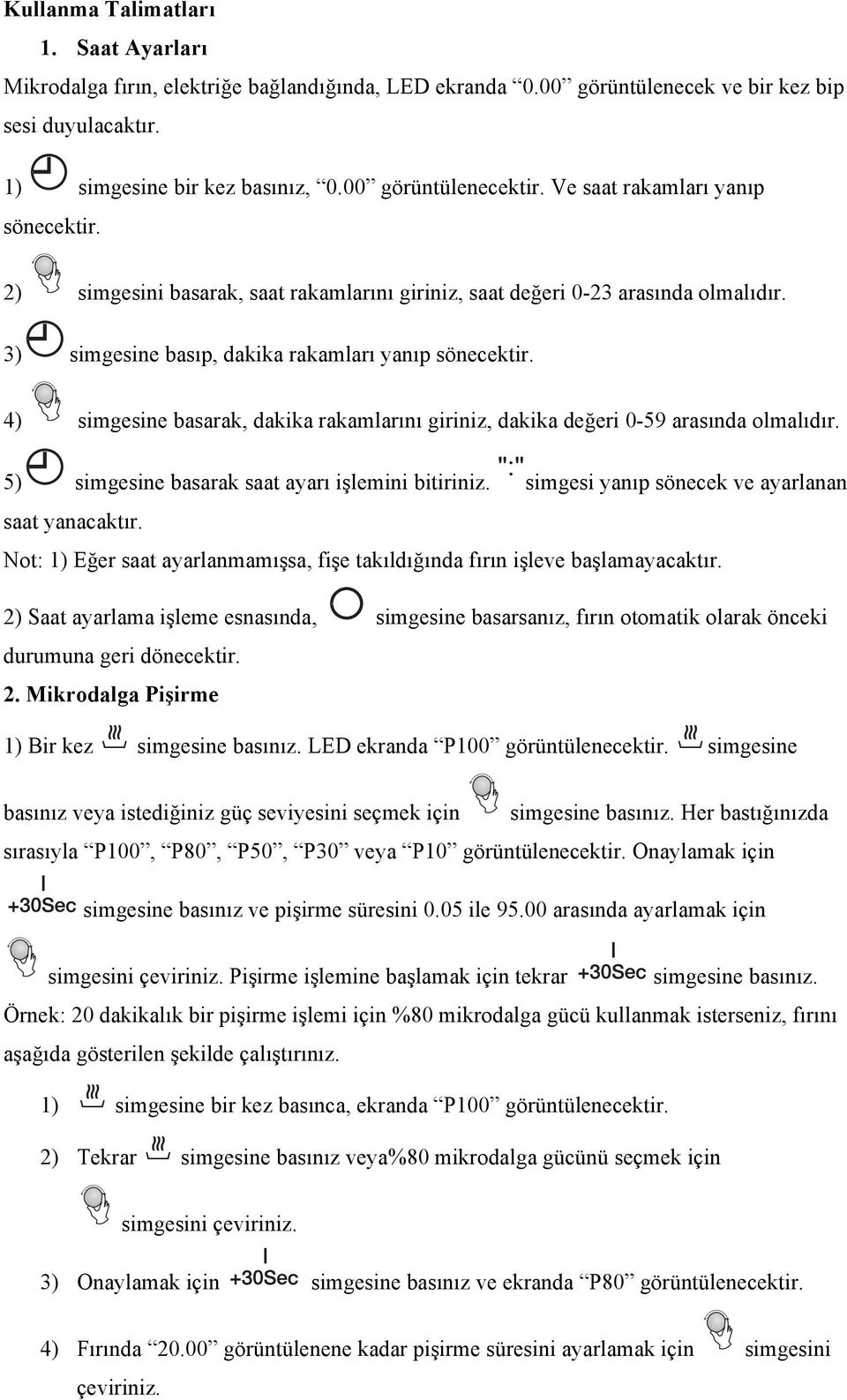 Setting simgesini basarak, saat rakamlarını giriniz, saat değeri 0-23 arasında olmalıdır. 1. Clock 1. Clock Setting 1. Clock Setting When is electrified, flash. LED 0:00, buzzer ring once.