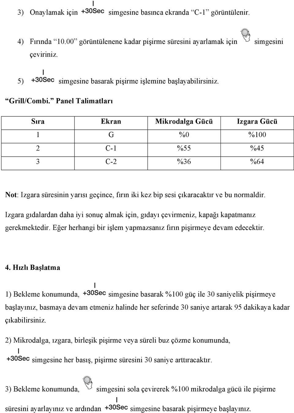 Panel Talimatları Sıra Ekran Mikrodalga 1 G %0 2 C-1 %55 3 C-2 %36 1) If is not set, it would not functi During process of setting, if yo go back previous status aumat Gücü Izgara Gücü 2.