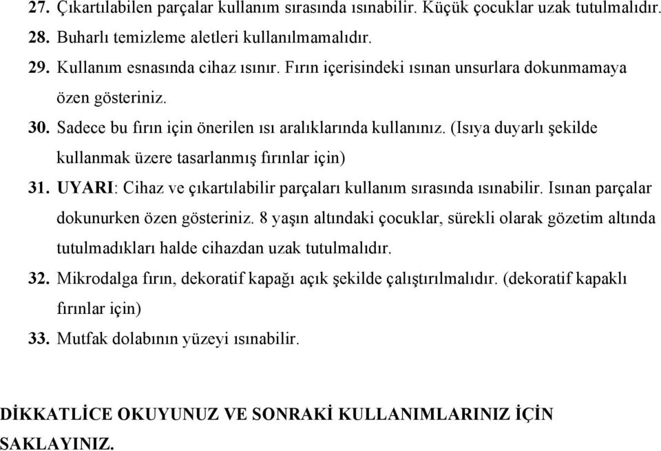 UYARI: Cihaz ve çıkartılabilir parçaları kullanım sırasında ısınabilir. Isınan parçalar dokunurken özen gösteriniz.