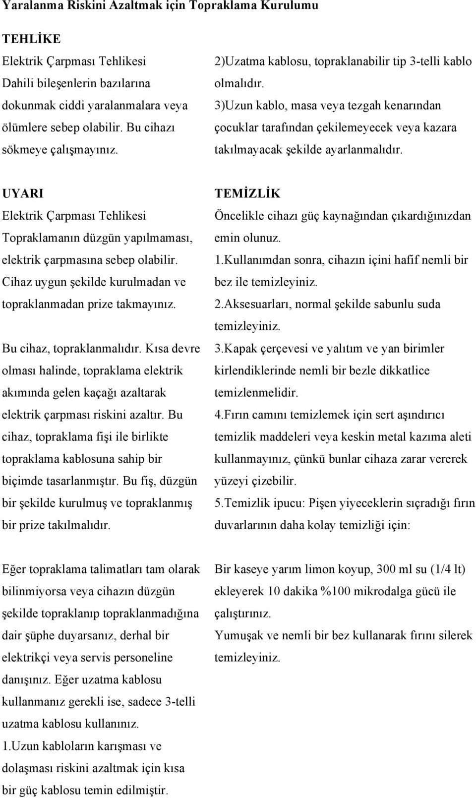 3)Uzun kablo, masa veya tezgah kenarından çocuklar tarafından çekilemeyecek veya kazara takılmayacak şekilde ayarlanmalıdır.