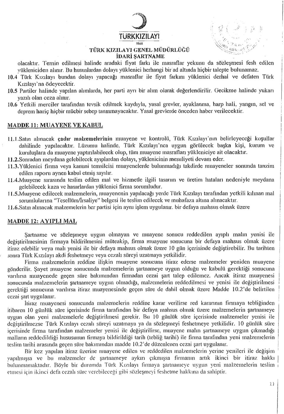 4 Türk Kızılayı bundan dolayı yapacağı masraflar le fyat farkını yüklenc derhal ve defaten Türk Kızılayı na ödeyecektr. 10.5 Partler halnde yapılan ahmlarda, her part ayrı br alım olarak değerlendrlr.