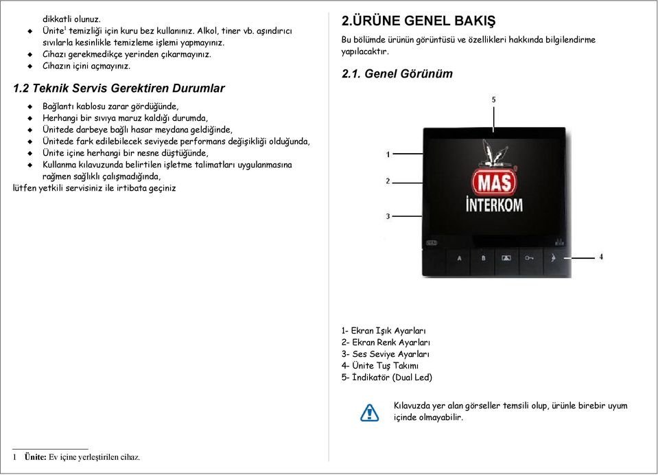 2 Teknik Servis Gerektiren Durumlar Bağlantı kablosu zarar gördüğünde, Herhangi bir sıvıya maruz kaldığı durumda, Ünitede darbeye bağlı hasar meydana geldiğinde, Ünitede fark edilebilecek seviyede