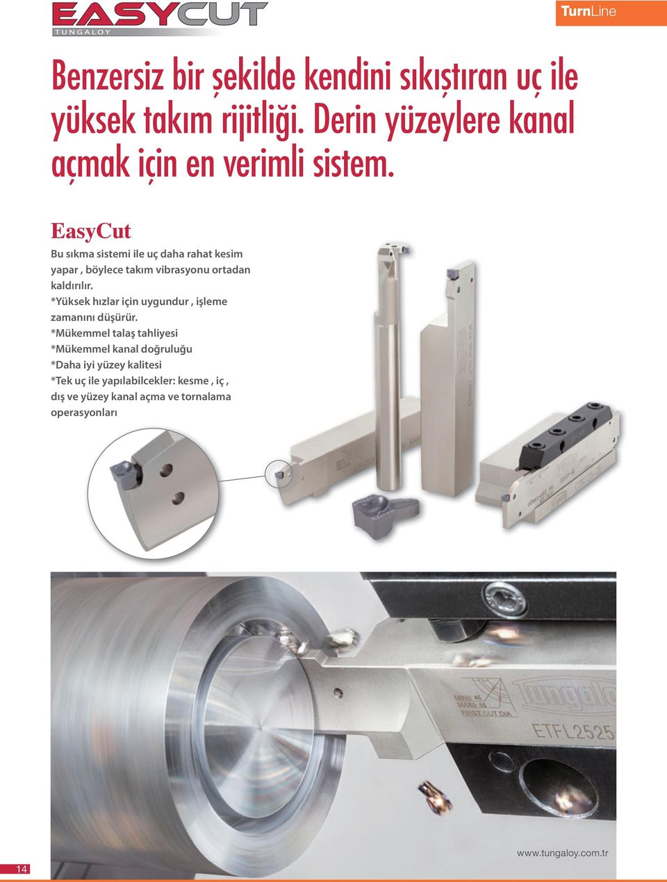 EasyCut Bu sıkma sistemi ile uç daha rahat kesim yapar, böylece takım vibrasyonu ortadan kaldırılır.