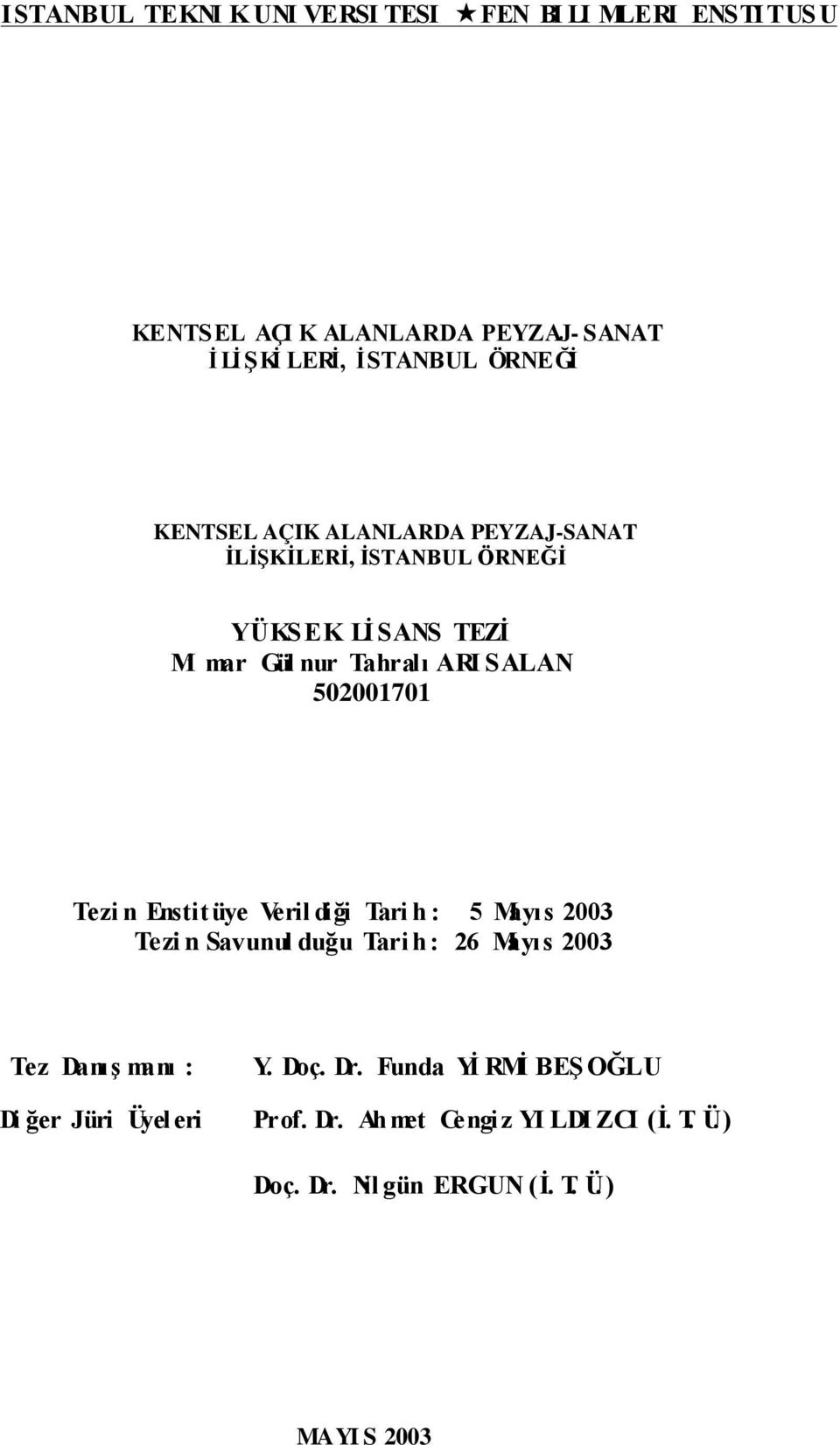 Enstitü No) Tezi n Enstitüye Veril diği Tari h : 5 Mayıs 2003 Tezi n Savunul duğu Tari h : 26 Mayıs 2003 Tez DanıĢ manı : Di ğer