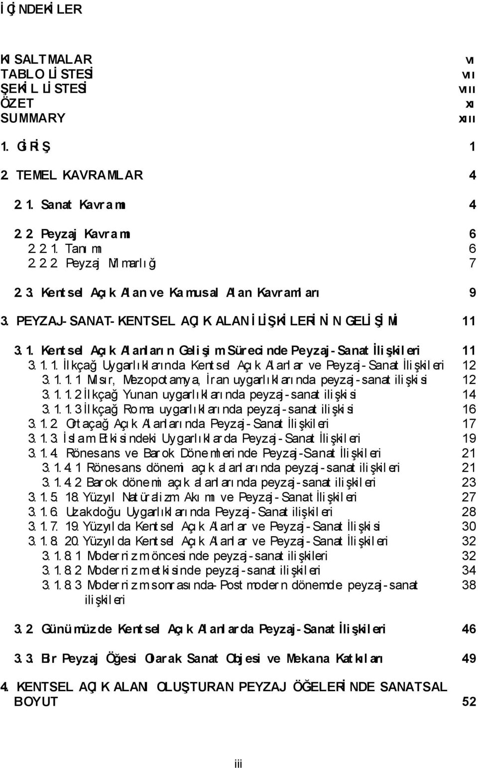 3. 1. Kent sel Açı k Al anları n Geli Ģi msür eci nde Peyzaj- Sanat Ġli Ģkil eri 11 3. 1. 1. İl kçağ Uygarlıkl arında Kent sel Açı k Al anl ar ve Peyzaj - Sanat İli şkil eri 12 3. 1. 1. 1 Mı sır, Mezopot amya, İran uygarlıkl arı nda peyzaj -sanat ili şki si 12 3.