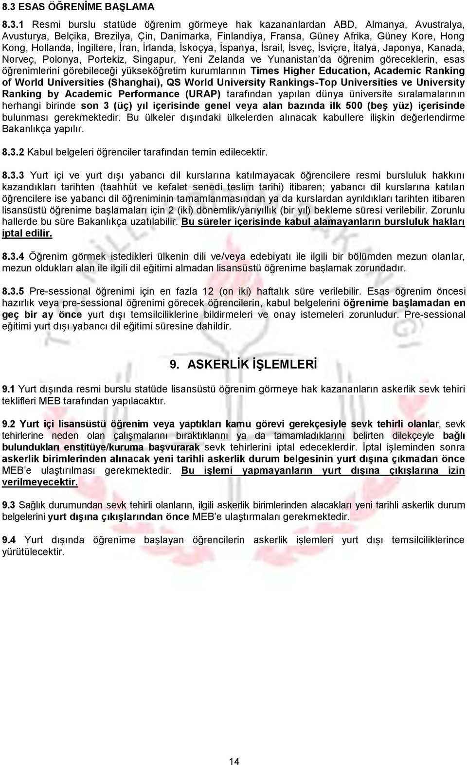 göreceklerin, esas öğrenimlerini görebileceği yükseköğretim kurumlarının Times Higher Education, Academic Ranking of World Universities (Shanghai), QS World University Rankings-Top Universities ve