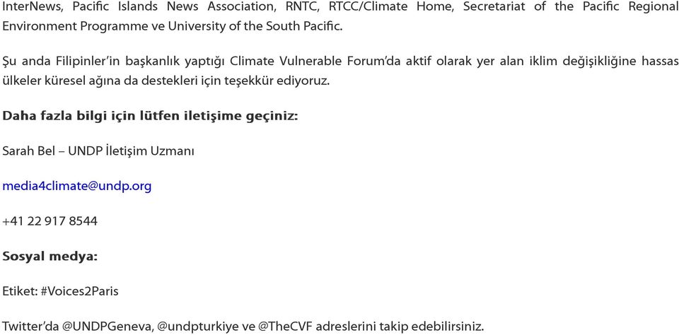 Şu anda Filipinler in başkanlık yaptığı Climate Vulnerable Forum da aktif olarak yer alan iklim değişikliğine hassas ülkeler küresel ağına da