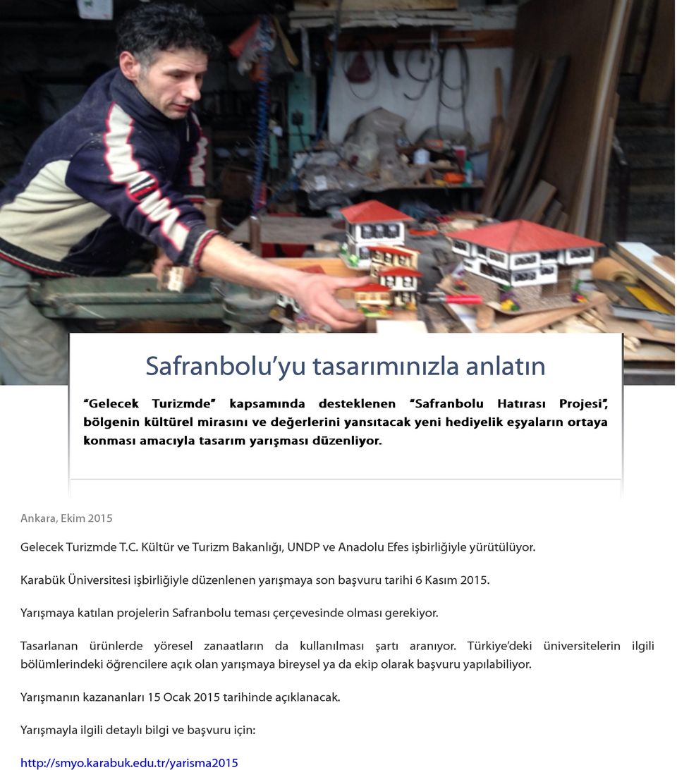 Karabük Üniversitesi işbirliğiyle düzenlenen yarışmaya son başvuru tarihi 6 Kasım 2015. Yarışmaya katılan projelerin Safranbolu teması çerçevesinde olması gerekiyor.