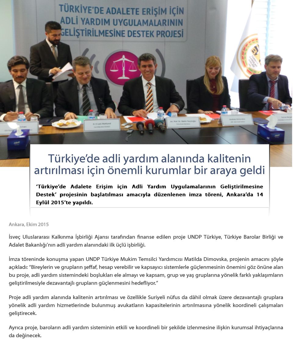 Ankara, Ekim 2015 İsveç Uluslararası Kalkınma İşbirliği Ajansı tarafından finanse edilen proje UNDP Türkiye, Türkiye Barolar Birliği ve Adalet Bakanlığı nın adli yardım alanındaki ilk üçlü işbirliği.