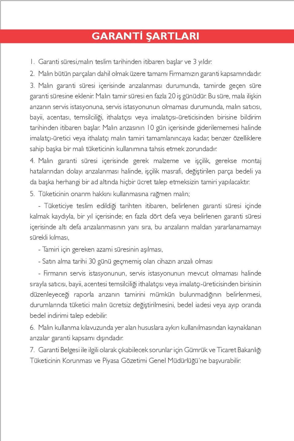 Bu süre, mala ilişkin arızanın servis istasyonuna, servis istasyonunun olmaması durumunda, malın satıcısı, bayii, acentası, temsilciliği, ithalatçısı veya imalatçısı-üreticisinden birisine bildirim