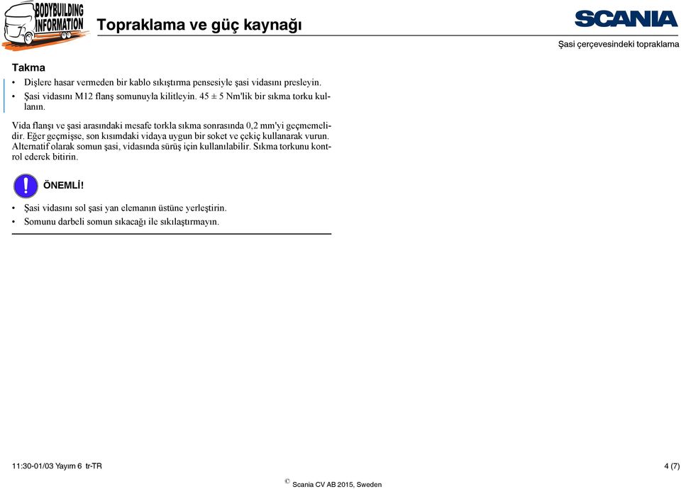 Eğer geçmişse, son kısımdaki vidaya uygun bir soket ve çekiç kullanarak vurun. Alternatif olarak somun şasi, vidasında sürüş için kullanılabilir.