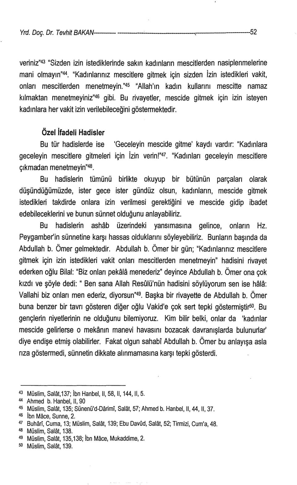 mescitlerden menetmeyin."4 5 "AIIah'ın kadın kullarını mescitte namaz kılmaktan menetmeyiniz" 46 gibi.