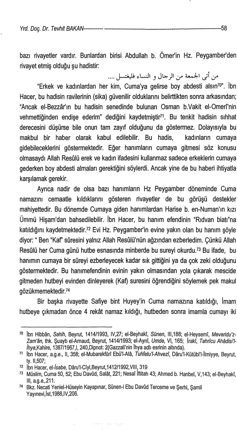 ibn Hacer, bu hadisin ravilerinin (sika) güvenilir olduklarını belirttikten sonra arkasından; "Ancak ei-bezzar'ın bu hadisin senedinde bulunan Osman b.