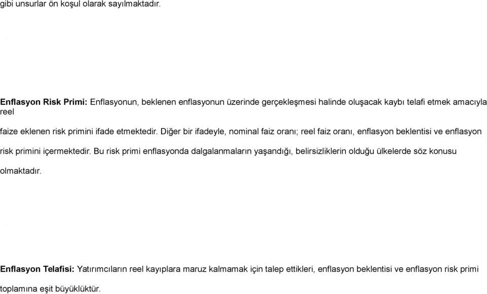 primini ifade etmektedir. Diğer bir ifadeyle, nominal faiz oranı; reel faiz oranı, enflasyon beklentisi ve enflasyon risk primini içermektedir.