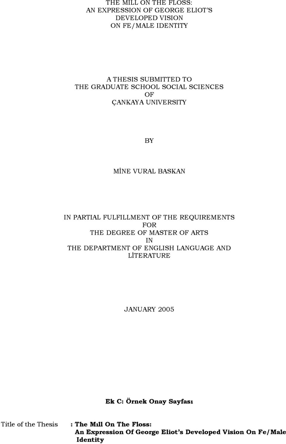 FOR THE DEGREE OF MASTER OF ARTS IN THE DEPARTMENT OF ENGLISH LANGUAGE AND LĠTERATURE JANUARY 2005 Ek C: Örnek Onay