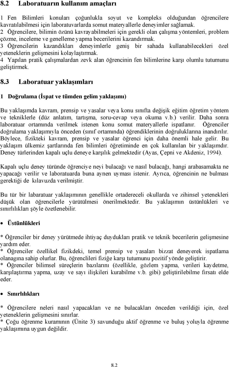 3 Öğrencilerin kazandıkları deneyimlerle geniş bir sahada kullanabilecekleri özel yeteneklerin gelişmesini kolaylaştırmak.