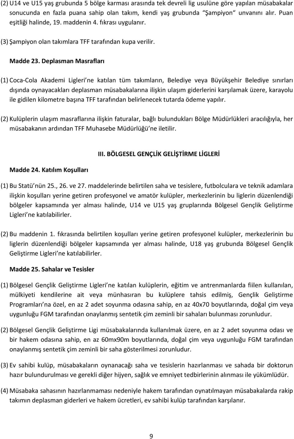 Deplasman Masrafları (1) Coca Cola Akademi Ligleri ne katılan tüm takımların, Belediye veya Büyükşehir Belediye sınırları dışında oynayacakları deplasman müsabakalarına ilişkin ulaşım giderlerini