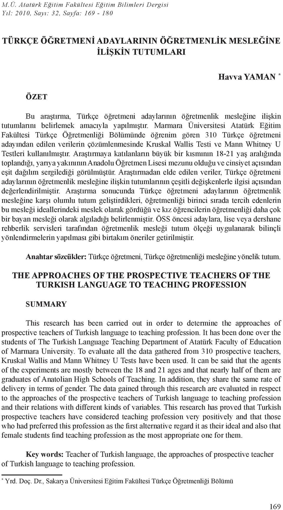 Marmara Üniversitesi Atatürk Eğitim Fakültesi Türkçe Öğretmenliği Bölümünde öğrenim gören 310 Türkçe öğretmeni adayından edilen verilerin çözümlenmesinde Kruskal Wallis Testi ve Mann Whitney U