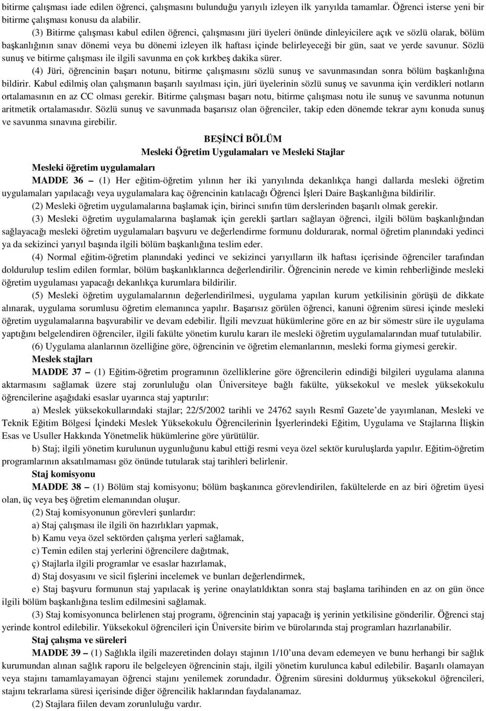 belirleyeceği bir gün, saat ve yerde savunur. Sözlü sunuş ve bitirme çalışması ile ilgili savunma en çok kırkbeş dakika sürer.