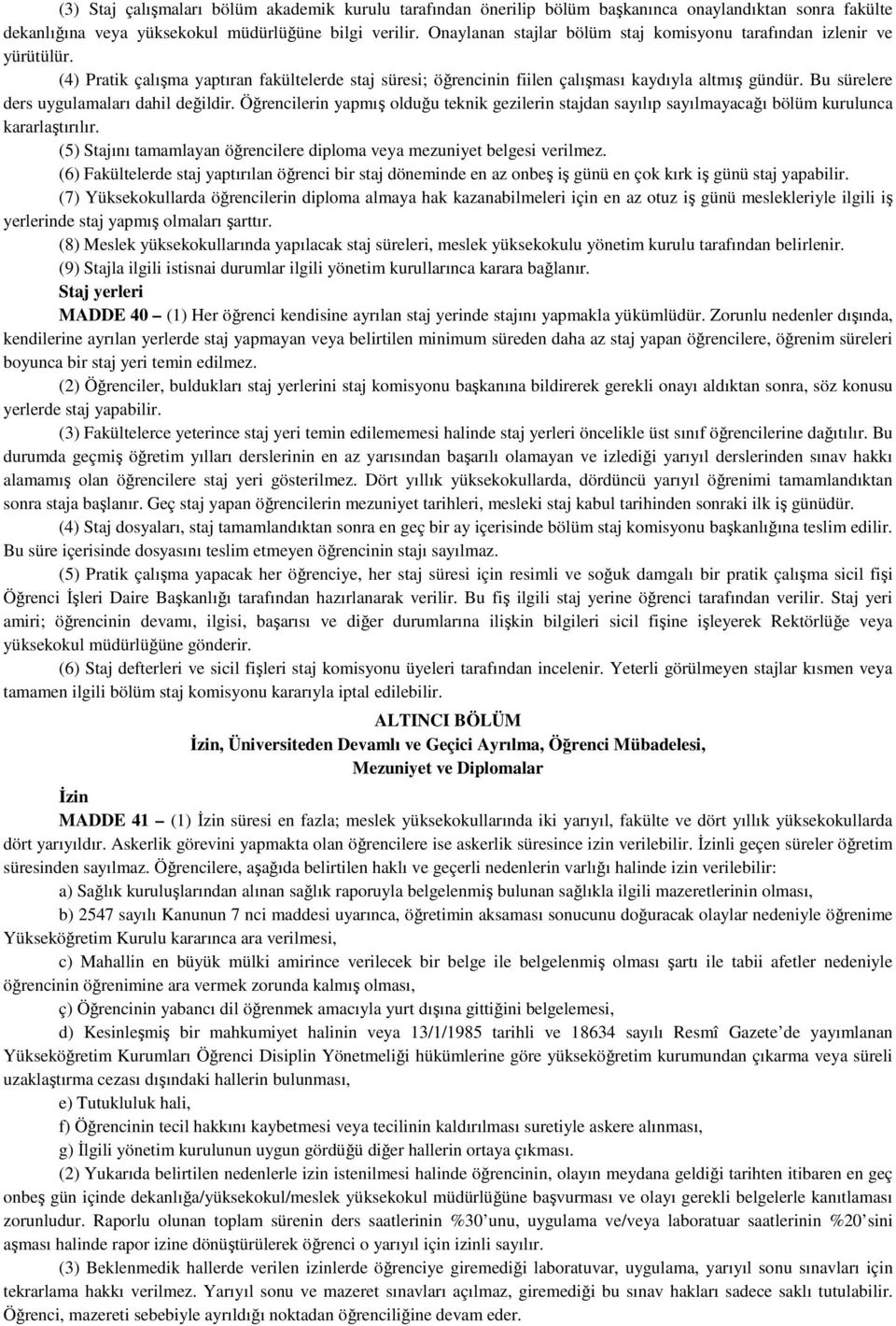 Bu sürelere ders uygulamaları dahil değildir. Öğrencilerin yapmış olduğu teknik gezilerin stajdan sayılıp sayılmayacağı bölüm kurulunca kararlaştırılır.