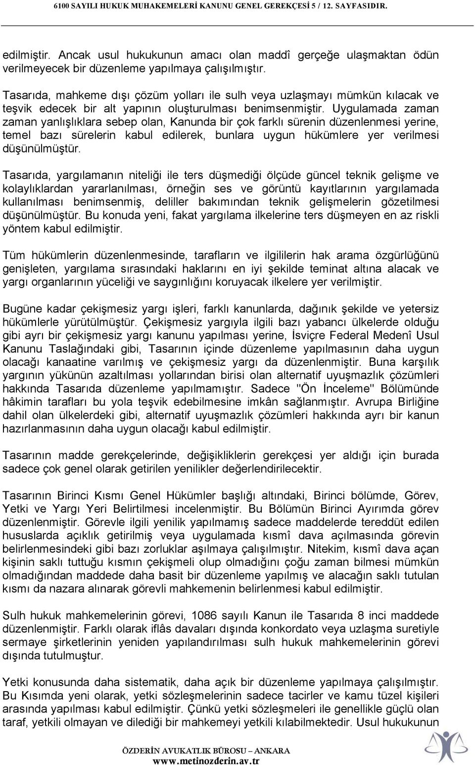 Uygulamada zaman zaman yanlışlıklara sebep olan, Kanunda bir çok farklı sürenin düzenlenmesi yerine, temel bazı sürelerin kabul edilerek, bunlara uygun hükümlere yer verilmesi düşünülmüştür.