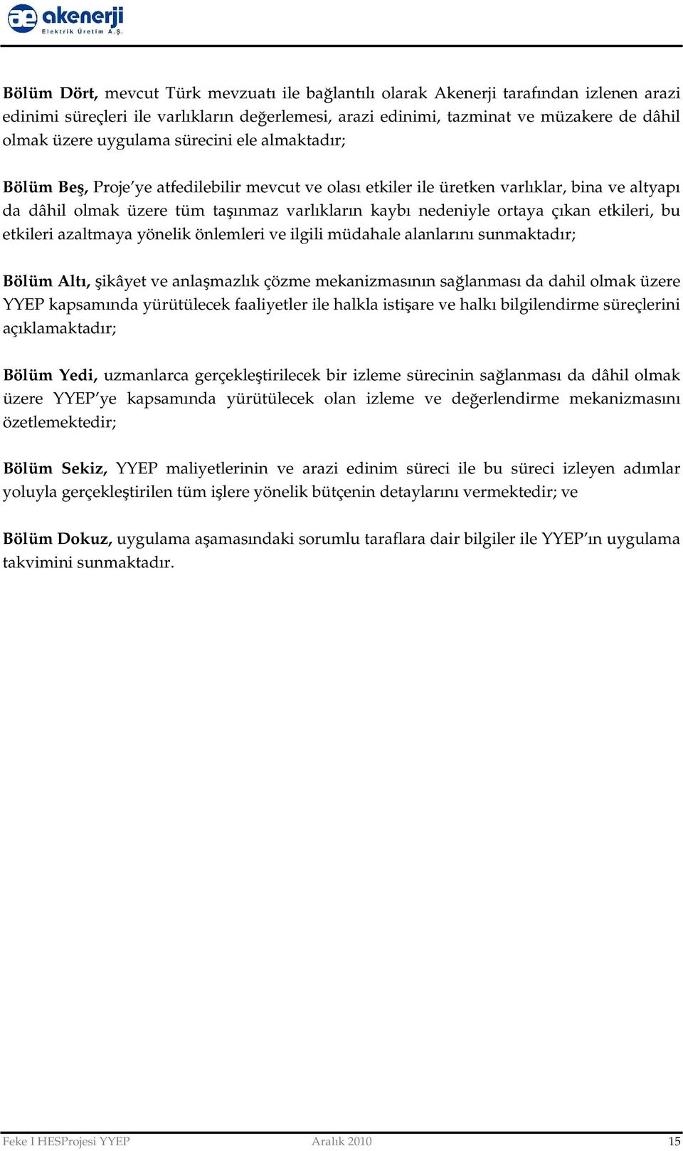 çıkan etkileri, bu etkileri azaltmaya yönelik önlemleri ve ilgili müdahale alanlarını sunmaktadır; Bölüm Altı, şikâyet ve anlaşmazlık çözme mekanizmasının sağlanması da dahil olmak üzere YYEP