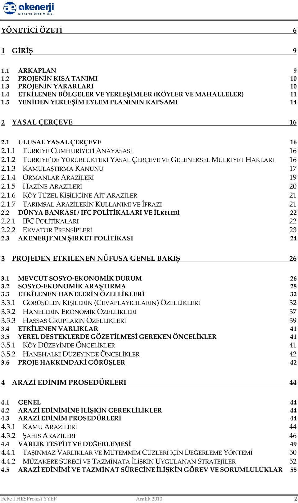 1.3 KAMULAŞTIRMA KANUNU 17 2.1.4 ORMANLAR ARAZİLERİ 19 2.1.5 HAZİNE ARAZİLERİ 20 2.1.6 KÖY TÜZEL KİŞİLİĞİNE AİT ARAZİLER 21 2.1.7 TARIMSAL ARAZİLERİN KULLANIMI VE İFRAZI 21 2.