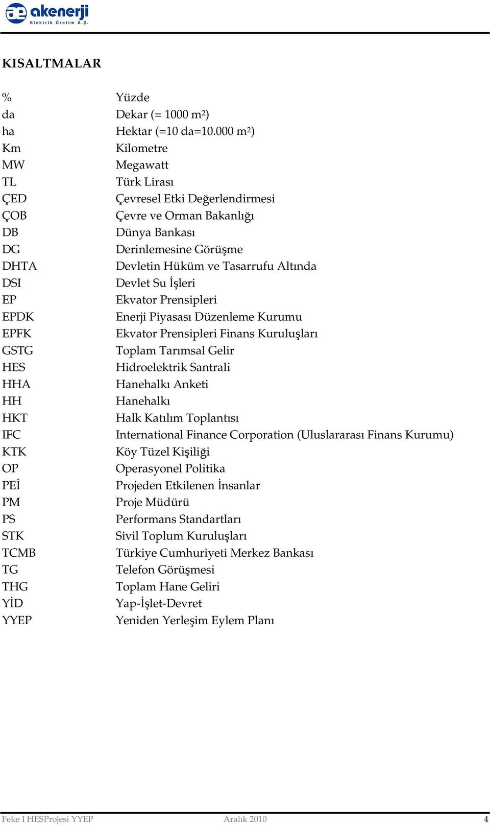 Devlet Su İşleri EP Ekvator Prensipleri EPDK Enerji Piyasası Düzenleme Kurumu EPFK Ekvator Prensipleri Finans Kuruluşları GSTG Toplam Tarımsal Gelir HES Hidroelektrik Santrali HHA Hanehalkı Anketi HH