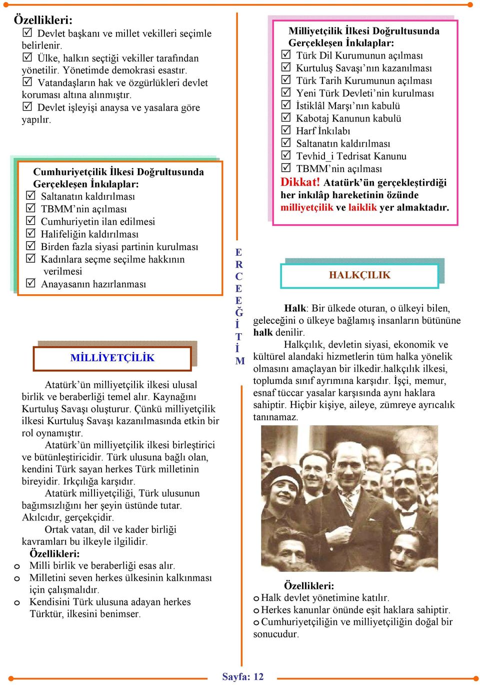 umhuriyetçilik lkesi Doğrultusunda Gerçekleşen nkılaplar: Saltanatın kaldırılması B nin açılması umhuriyetin ilan edilmesi Halifeliğin kaldırılması Birden fazla siyasi partinin kurulması Kadınlara