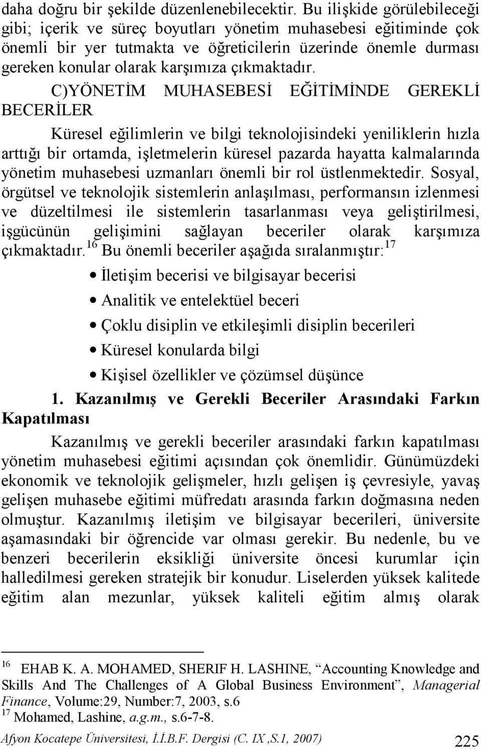 C)YÖNET3M MUHASEBES3 EK3T3M3NDE GEREKL3 BECER3LER Küresel eilimlerin ve bilgi teknolojisindeki yeniliklerin hzla artt bir ortamda, iletmelerin küresel pazarda hayatta kalmalarnda yönetim muhasebesi