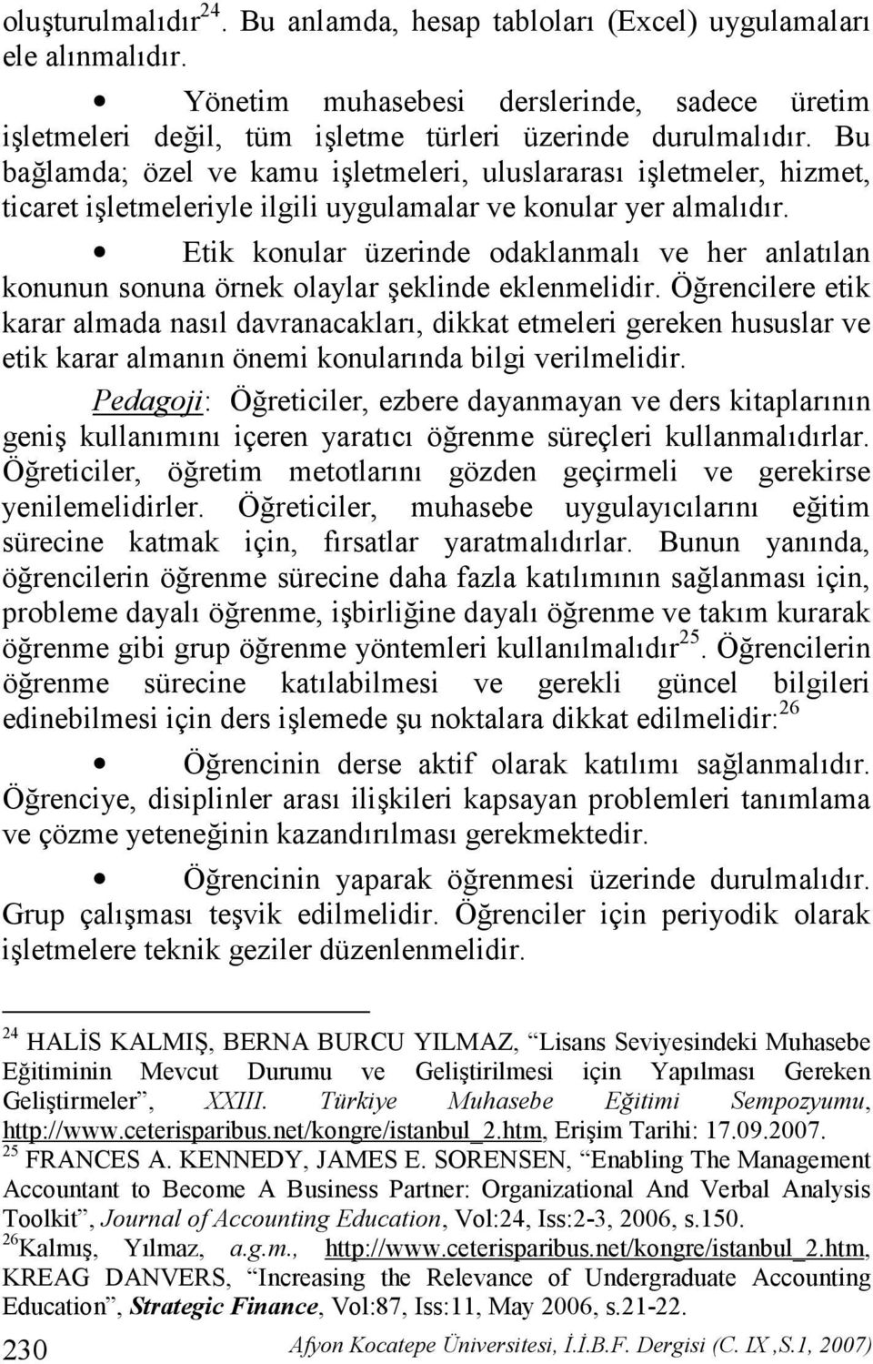 Etik konular üzerinde odaklanmal ve her anlatlan konunun sonuna örnek olaylar eklinde eklenmelidir.