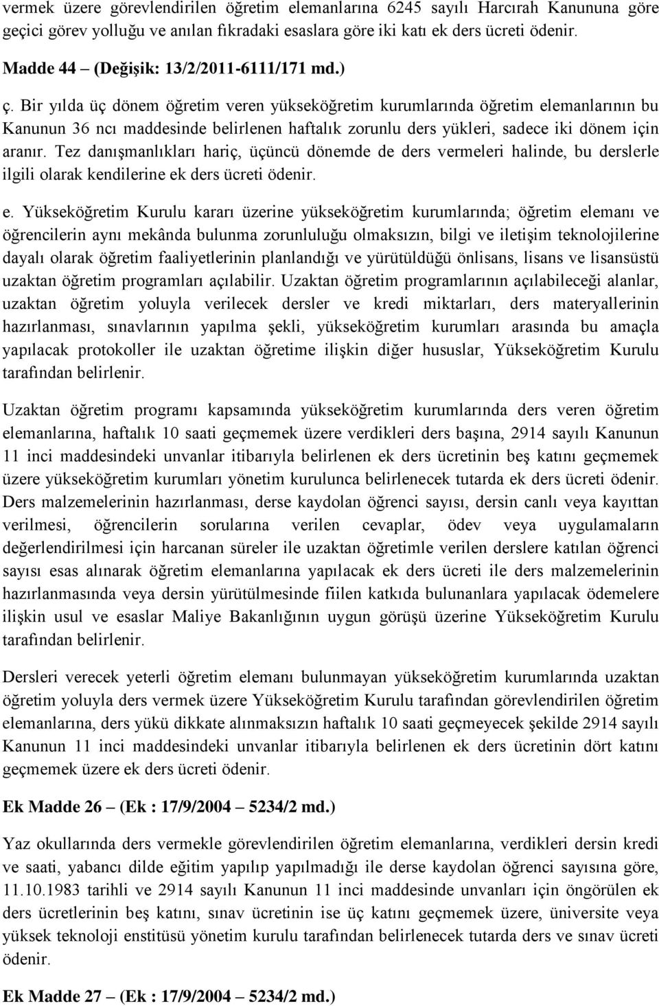 Bir yılda üç dönem öğretim veren yükseköğretim kurumlarında öğretim elemanlarının bu Kanunun 36 ncı maddesinde belirlenen haftalık zorunlu ders yükleri, sadece iki dönem için aranır.