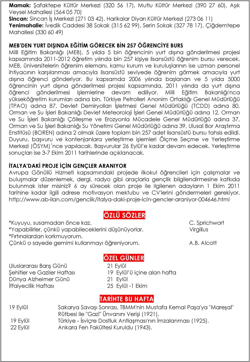 yılda 5 bin öğrencinin yurt dışına gönderilmesi projesi kapsamında 2011-2012 öğretim yılında bin 257 kişiye lisansüstü öğrenim bursu verecek.