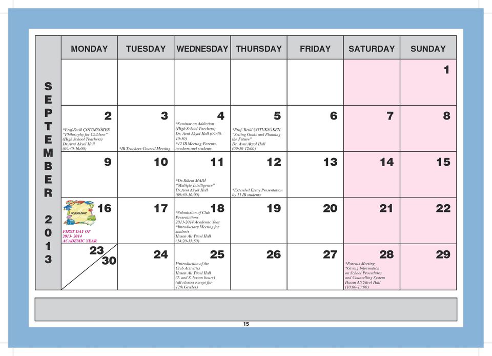 Avni Akyol Hall (09:30-0:30) * IB Meeting-Parents, teachers and students *Dr.Bülent MADİ Multiple Intelligence Dr.