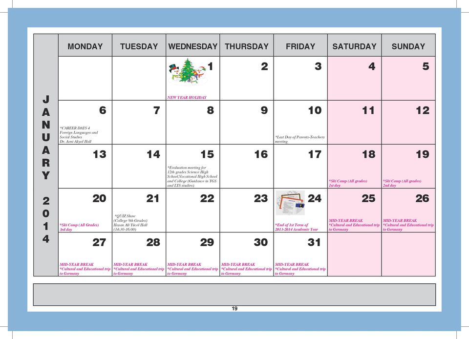 Parents-Teachers meeting 7 *Ski Camp (All grades) st day 8 *Ski Camp (All grades) nd day 9 0 4 *Ski Camp (All Grades) 3rd day 0 7 *QUIZ Show (College 9th Grades) Hasan Ali Yücel Hall (4:30-6:00) 8 9