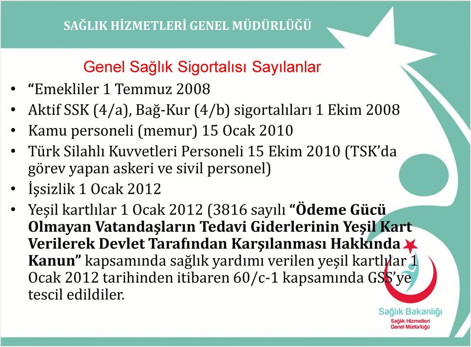 Yeşil kartlılar 1 Ocak 2012 (3816 sayılı Ödeme Gücü Olmayan Vatandaşların Tedavi Giderlerinin Yeşil Kart Verilerek Devlet Tarafından