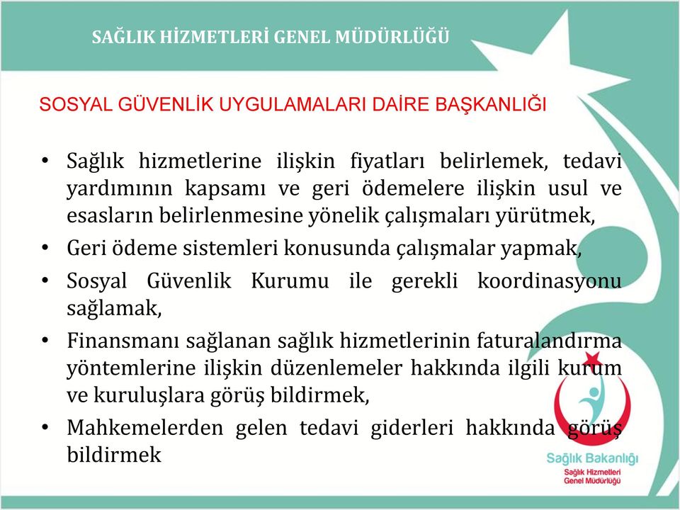 Sosyal Güvenlik Kurumu ile gerekli koordinasyonu sağlamak, Finansmanı sağlanan sağlık hizmetlerinin faturalandırma yöntemlerine