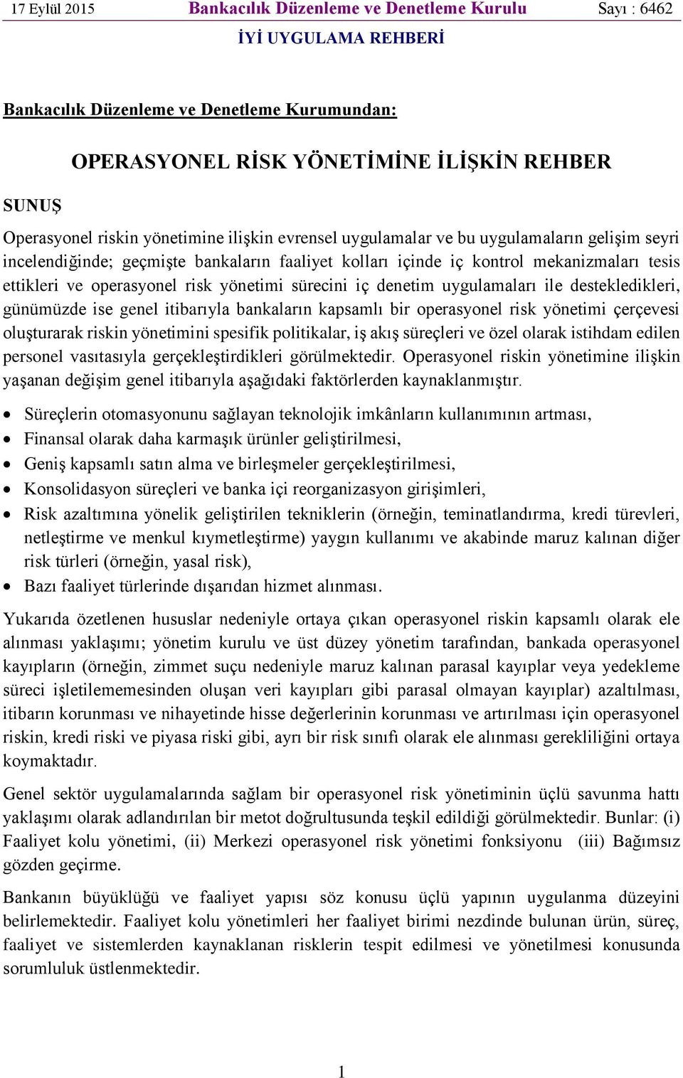 risk yönetimi sürecini iç denetim uygulamaları ile destekledikleri, günümüzde ise genel itibarıyla bankaların kapsamlı bir operasyonel risk yönetimi çerçevesi oluşturarak riskin yönetimini spesifik