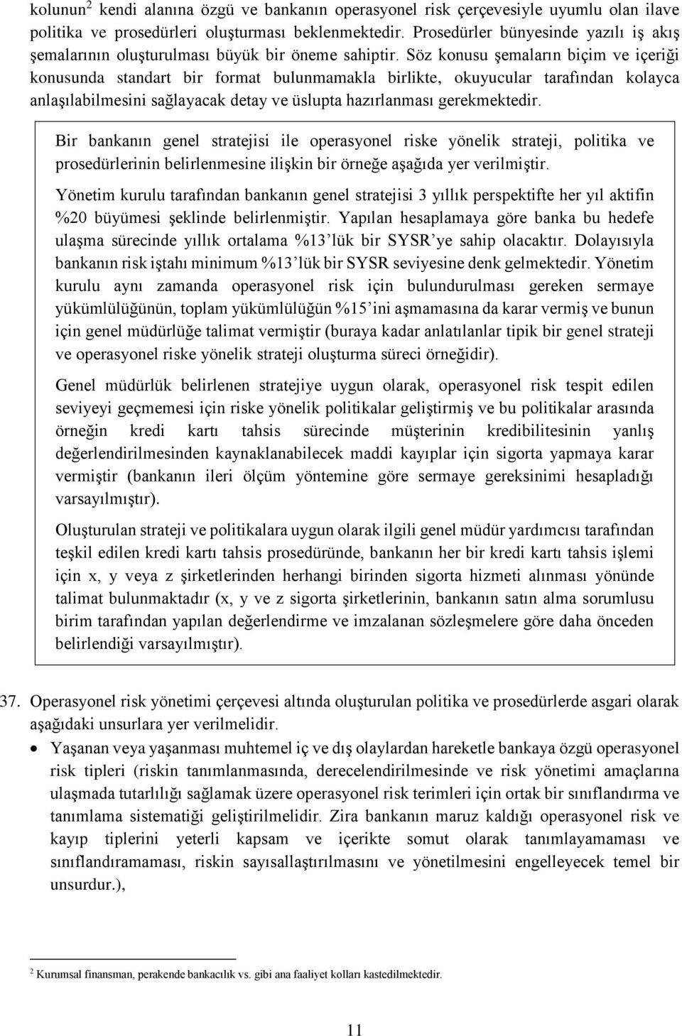 Söz konusu şemaların biçim ve içeriği konusunda standart bir format bulunmamakla birlikte, okuyucular tarafından kolayca anlaşılabilmesini sağlayacak detay ve üslupta hazırlanması gerekmektedir.