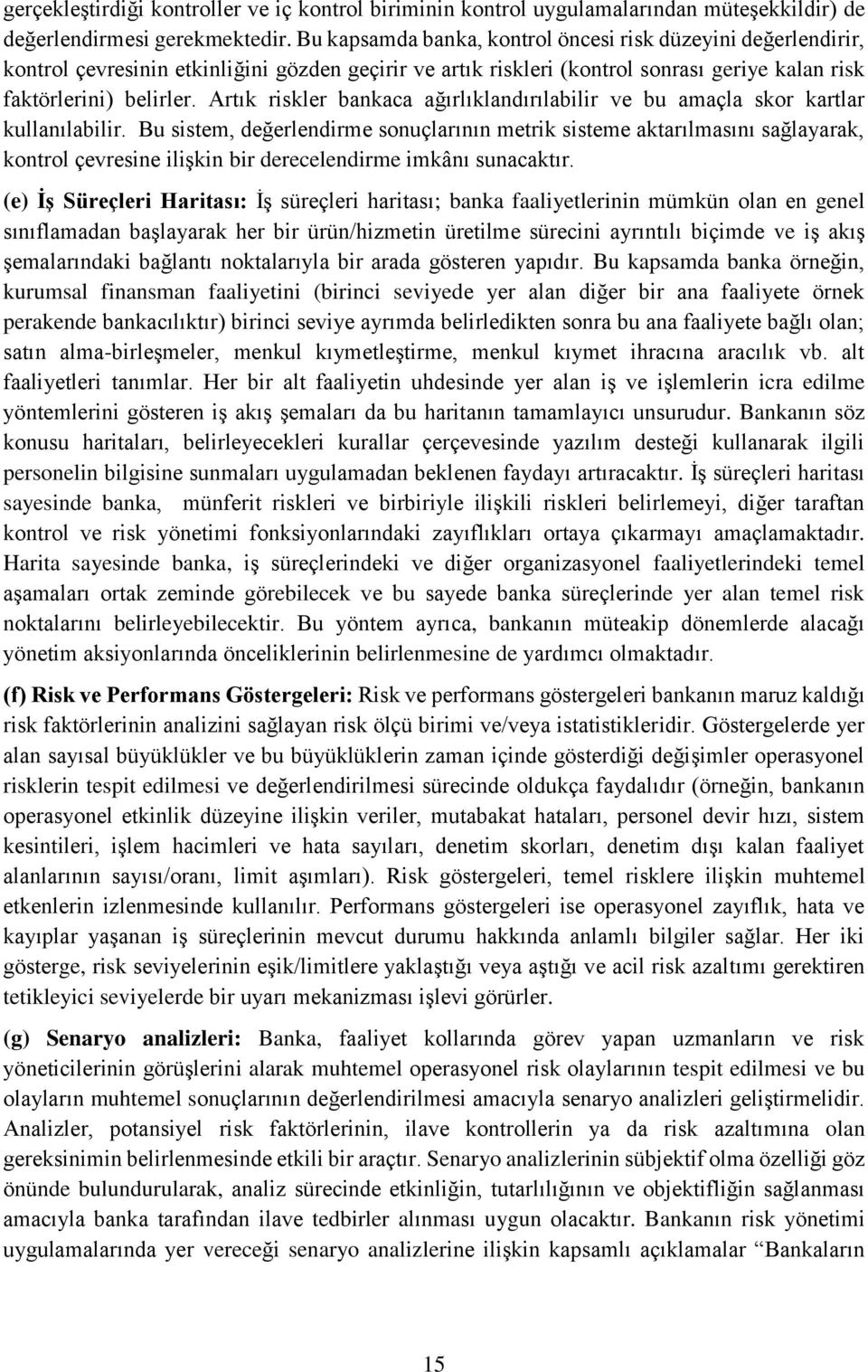 Artık riskler bankaca ağırlıklandırılabilir ve bu amaçla skor kartlar kullanılabilir.