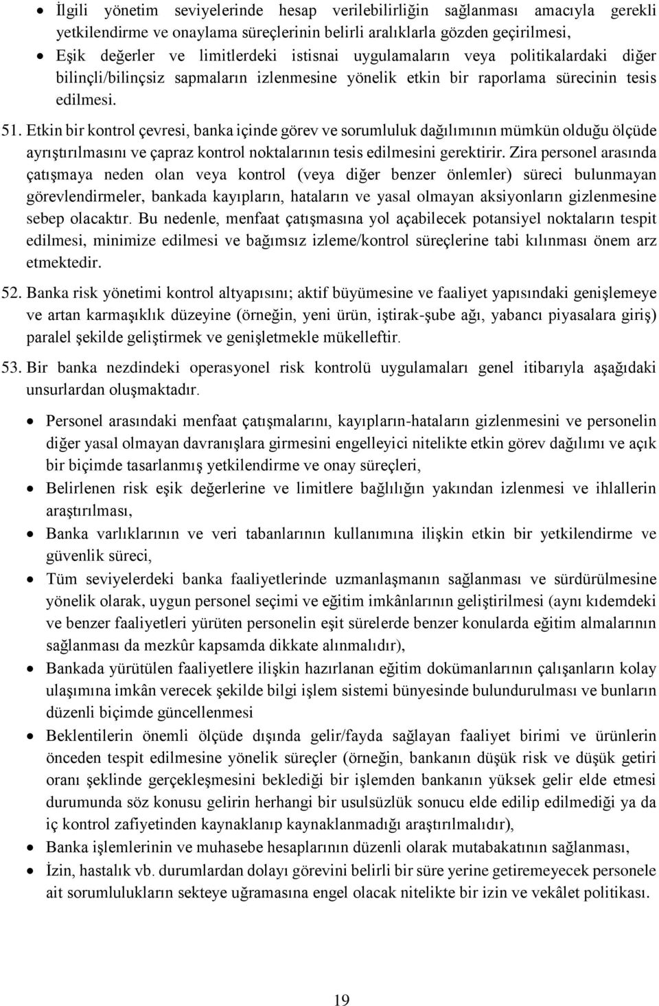 Etkin bir kontrol çevresi, banka içinde görev ve sorumluluk dağılımının mümkün olduğu ölçüde ayrıştırılmasını ve çapraz kontrol noktalarının tesis edilmesini gerektirir.