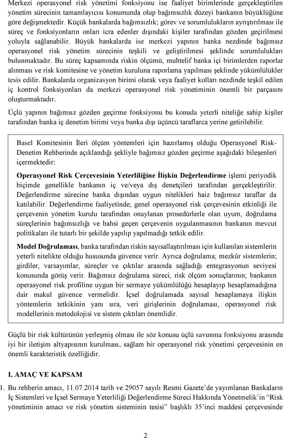 Büyük bankalarda ise merkezi yapının banka nezdinde bağımsız operasyonel risk yönetim sürecinin teşkili ve geliştirilmesi şeklinde sorumlulukları bulunmaktadır.