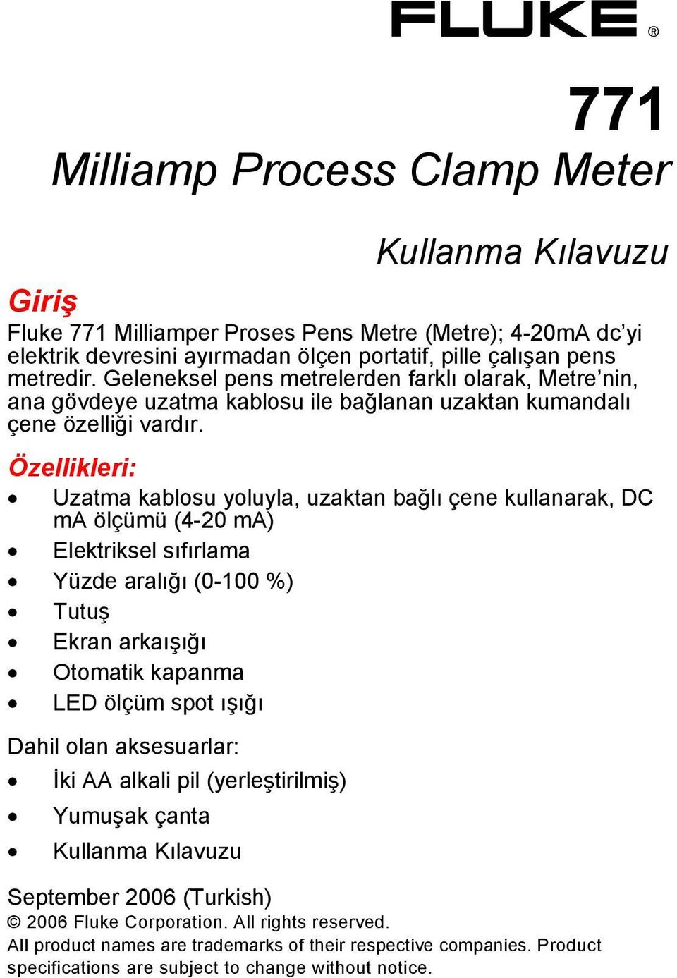 Özellikleri: Uzatma kablosu yoluyla, uzaktan bağlı çene kullanarak, DC ma ölçümü (4-20 ma) Elektriksel sıfırlama Yüzde aralığı (0-100 %) Tutuş Ekran arkaışığı Otomatik kapanma LED ölçüm spot ışığı