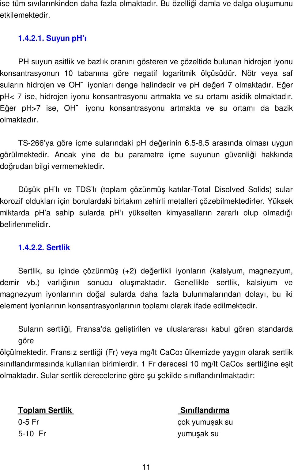 Nötr veya saf sular n hidrojen ve OH iyonlar denge halindedir ve ph de eri 7 olmaktad r. E er ph< 7 ise, hidrojen iyonu konsantrasyonu artmakta ve su ortam asidik olmaktad r.