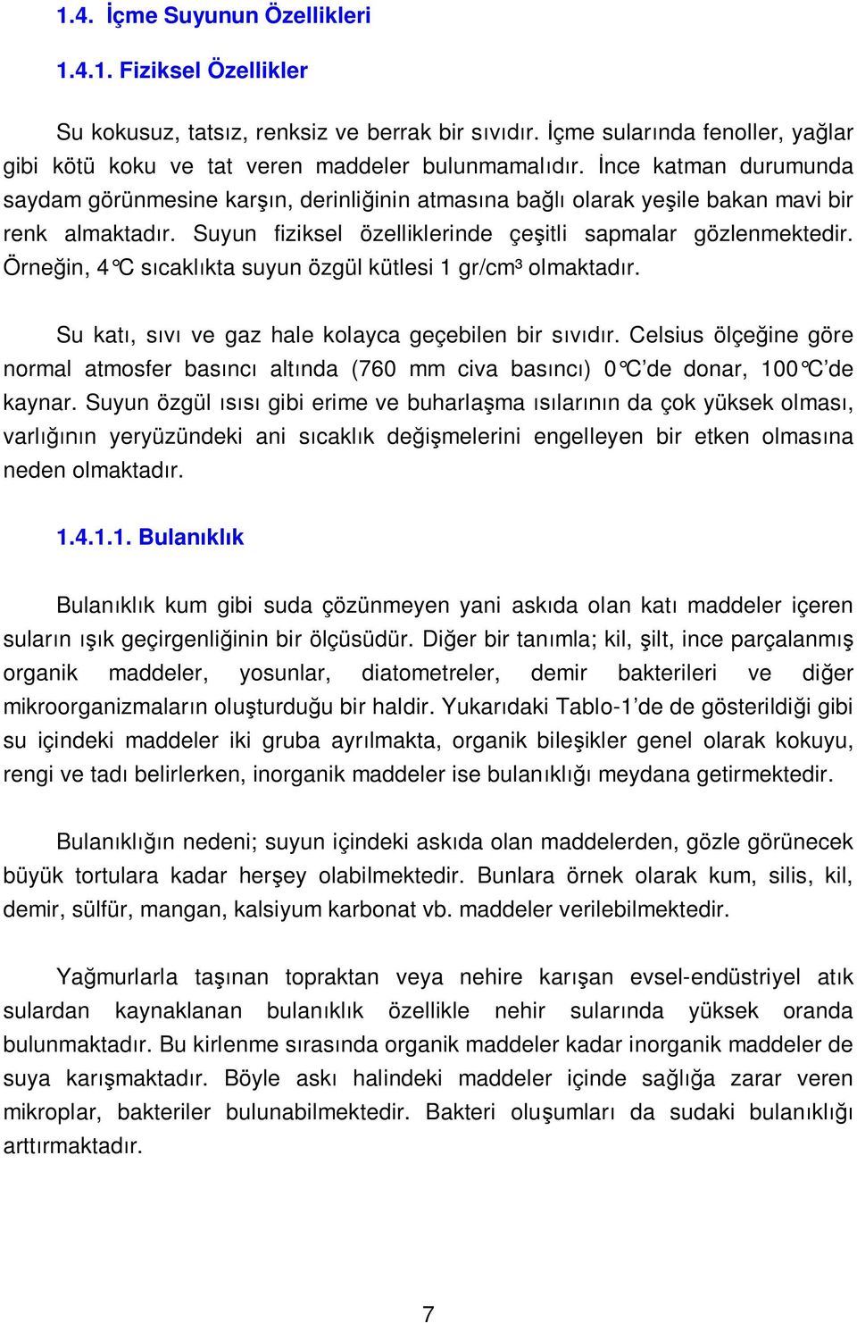 Örne in, 4 C s cakl kta suyun özgül kütlesi 1 gr/cm³ olmaktad r. Su kat, s ve gaz hale kolayca geçebilen bir s r.