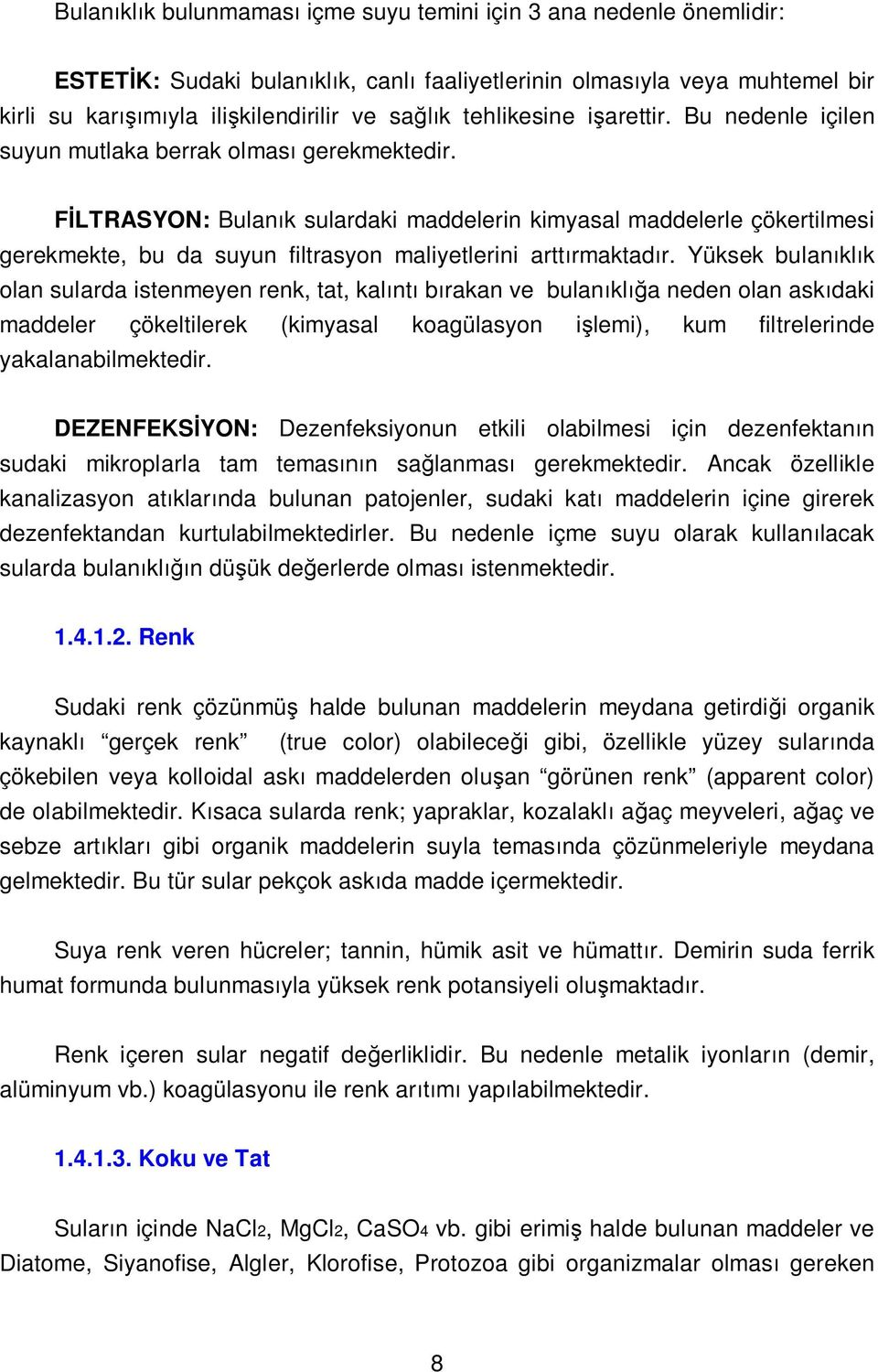 LTRASYON: Bulan k sulardaki maddelerin kimyasal maddelerle çökertilmesi gerekmekte, bu da suyun filtrasyon maliyetlerini artt rmaktad r.